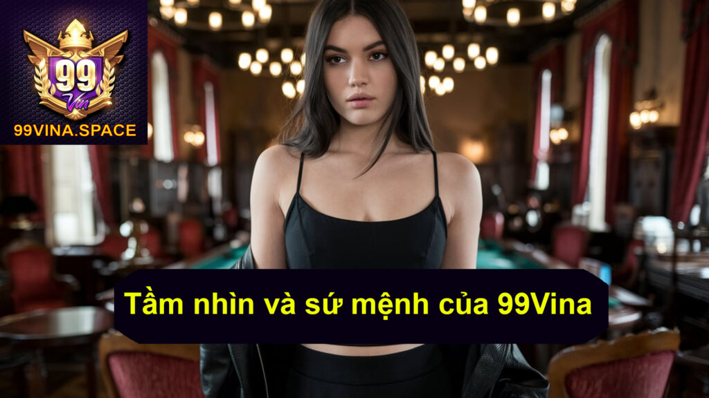 Tầm nhìn và sứ mệnh của 99Vina